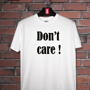 T-shirt don't care