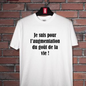 T-shirt Je suis pour l'augmentation du goût de la vie