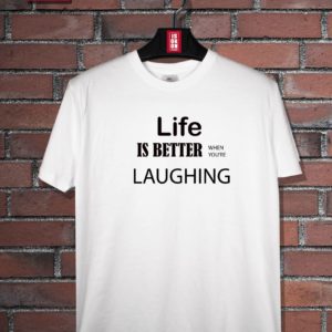 T-shirt Life is better when you're laughing